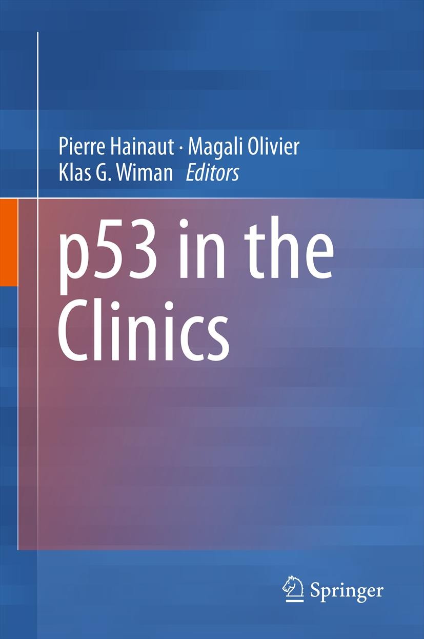 Titlebook: p53 in the Clinics; Pierre Hainaut,Magali Olivier,Klas G. Wiman Book 2013 Springer Science+Business Media New York 2013 TP53.cancer resear Titlebook: p53 in the Clinics; Pierre Hainaut,Magali Olivier,Klas G. Wiman Book 2013 Springer Science+Business Media New York 2013 TP53.cancer resear