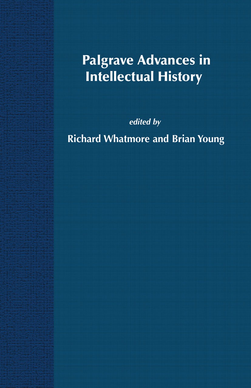 Titlebook: Palgrave Advances in Intellectual History; Richard Whatmore (Reader in Intellectual History), Book 2006 Palgrave Macmillan, a division of Titlebook: Palgrave Advances in Intellectual History; Richard Whatmore (Reader in Intellectual History), Book 2006 Palgrave Macmillan, a division of