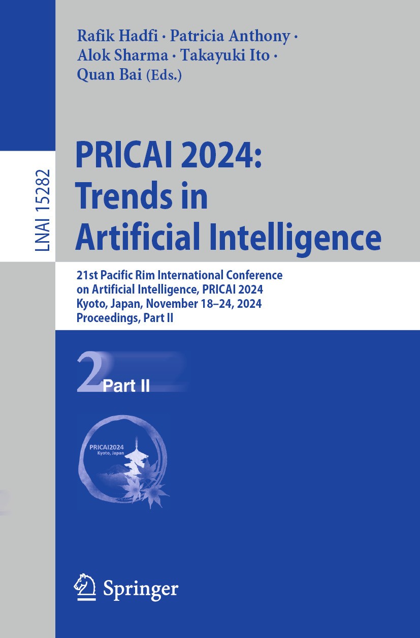 Titlebook: PRICAI 2024: Trends in Artificial Intelligence; 21st Pacific Rim Int Rafik Hadfi,Patricia Anthony,Quan Bai Conference proceedings 2025 The Titlebook: PRICAI 2024: Trends in Artificial Intelligence; 21st Pacific Rim Int Rafik Hadfi,Patricia Anthony,Quan Bai Conference proceedings 2025 The