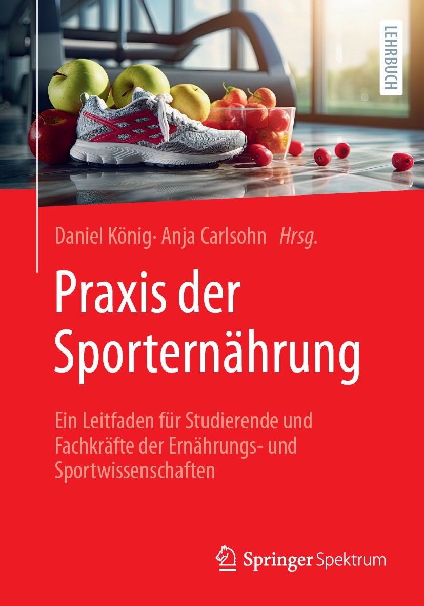 Titlebook: Praxis der Sporternährung ; Ein Leitfaden für St Daniel König,Anja Carlsohn Textbook 2024 Der/die Herausgeber bzw. der/die Autor(en), exklu Titlebook: Praxis der Sporternährung ; Ein Leitfaden für St Daniel König,Anja Carlsohn Textbook 2024 Der/die Herausgeber bzw. der/die Autor(en), exklu