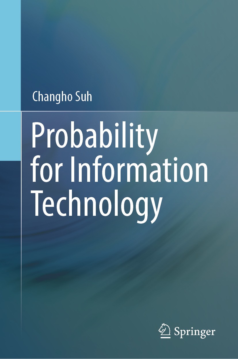 Titlebook: Probability for Information Technology; Changho Suh Textbook 2025 The Editor(s) (if applicable) and The Author(s), under exclusive license Titlebook: Probability for Information Technology; Changho Suh Textbook 2025 The Editor(s) (if applicable) and The Author(s), under exclusive license