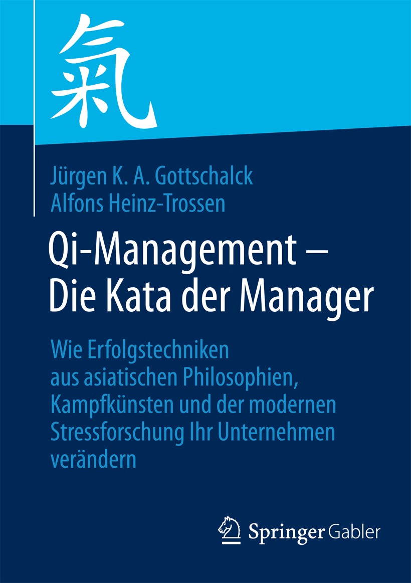 Titlebook: Qi-Management – Die Kata der Manager; Wie Erfolgstechniken Jürgen K. A. Gottschalck,Alfons Heinz-Trossen Book 2014 Springer-Verlag Berlin H Titlebook: Qi-Management – Die Kata der Manager; Wie Erfolgstechniken Jürgen K. A. Gottschalck,Alfons Heinz-Trossen Book 2014 Springer-Verlag Berlin H