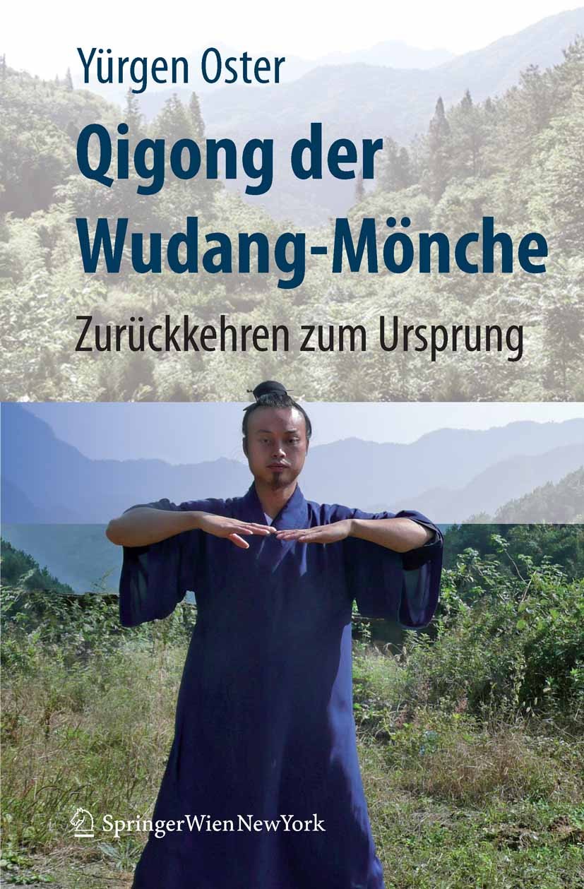 Titlebook: Qigong der Wudang-Mönche; Zurückkehren zum Urs Yürgen Oster Book 2008 Springer-Verlag Vienna 2008 Bewegung.Daoismus.Qigong.TCM.Wudang Titlebook: Qigong der Wudang-Mönche; Zurückkehren zum Urs Yürgen Oster Book 2008 Springer-Verlag Vienna 2008 Bewegung.Daoismus.Qigong.TCM.Wudang
