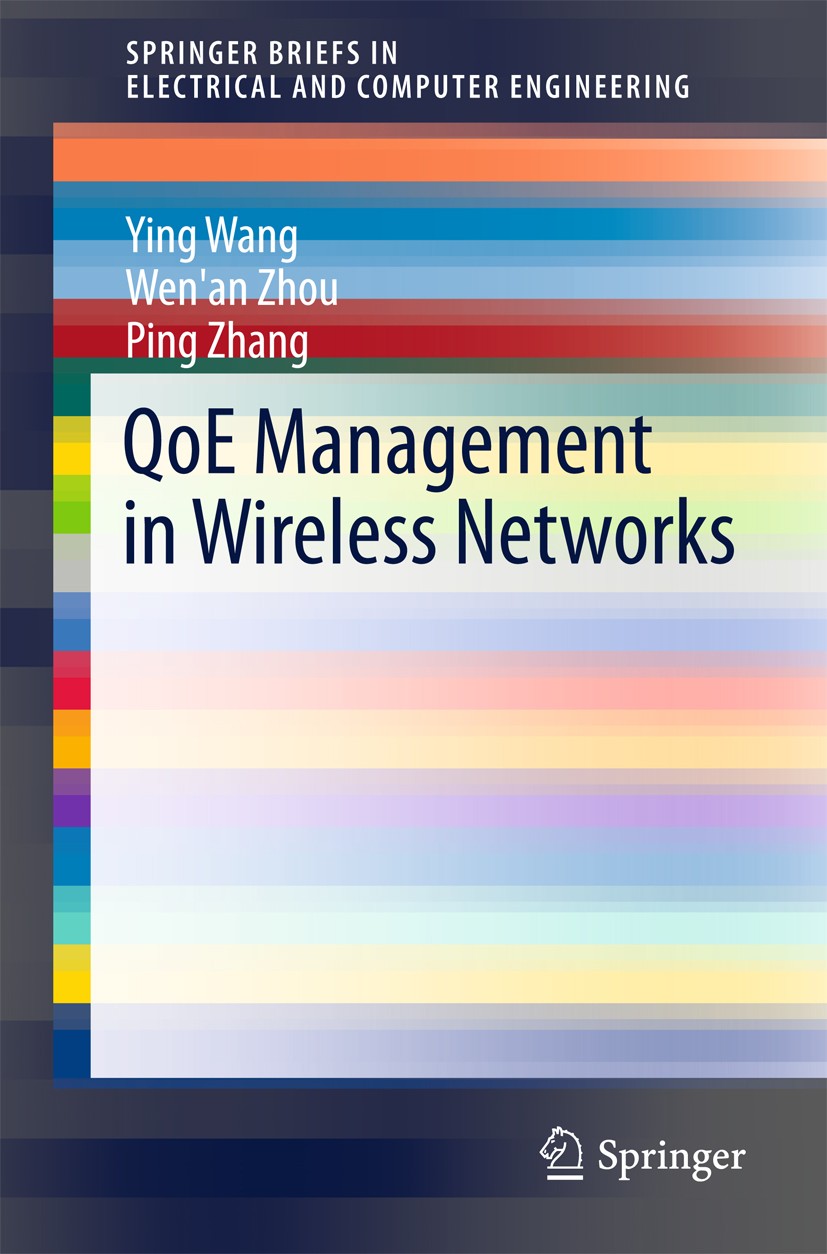 Titlebook: QoE Management in Wireless Networks; Ying Wang,Wen‘an Zhou,Ping Zhang Book 2017 The Author(s) 2017 Wireless networks.QoE management.Data-d Titlebook: QoE Management in Wireless Networks; Ying Wang,Wen‘an Zhou,Ping Zhang Book 2017 The Author(s) 2017 Wireless networks.QoE management.Data-d