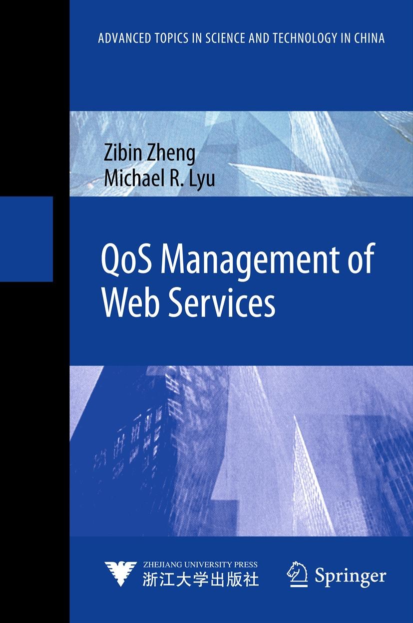 Titlebook: QoS Management of Web Services; Zibin Zheng,Michael R. Lyu Book 2013 Zhejiang University Press, Hangzhou and Springer-Verlag Berlin Heidel Titlebook: QoS Management of Web Services; Zibin Zheng,Michael R. Lyu Book 2013 Zhejiang University Press, Hangzhou and Springer-Verlag Berlin Heidel