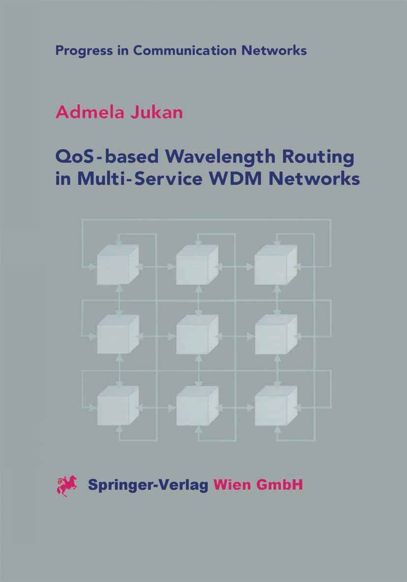 Titlebook: QoS-based Wavelength Routing in Multi-Service WDM Networks; Admela Jukan Book 2001 Springer-Verlag Wien 2001 QoS.Quality of Service.Qualit Titlebook: QoS-based Wavelength Routing in Multi-Service WDM Networks; Admela Jukan Book 2001 Springer-Verlag Wien 2001 QoS.Quality of Service.Qualit