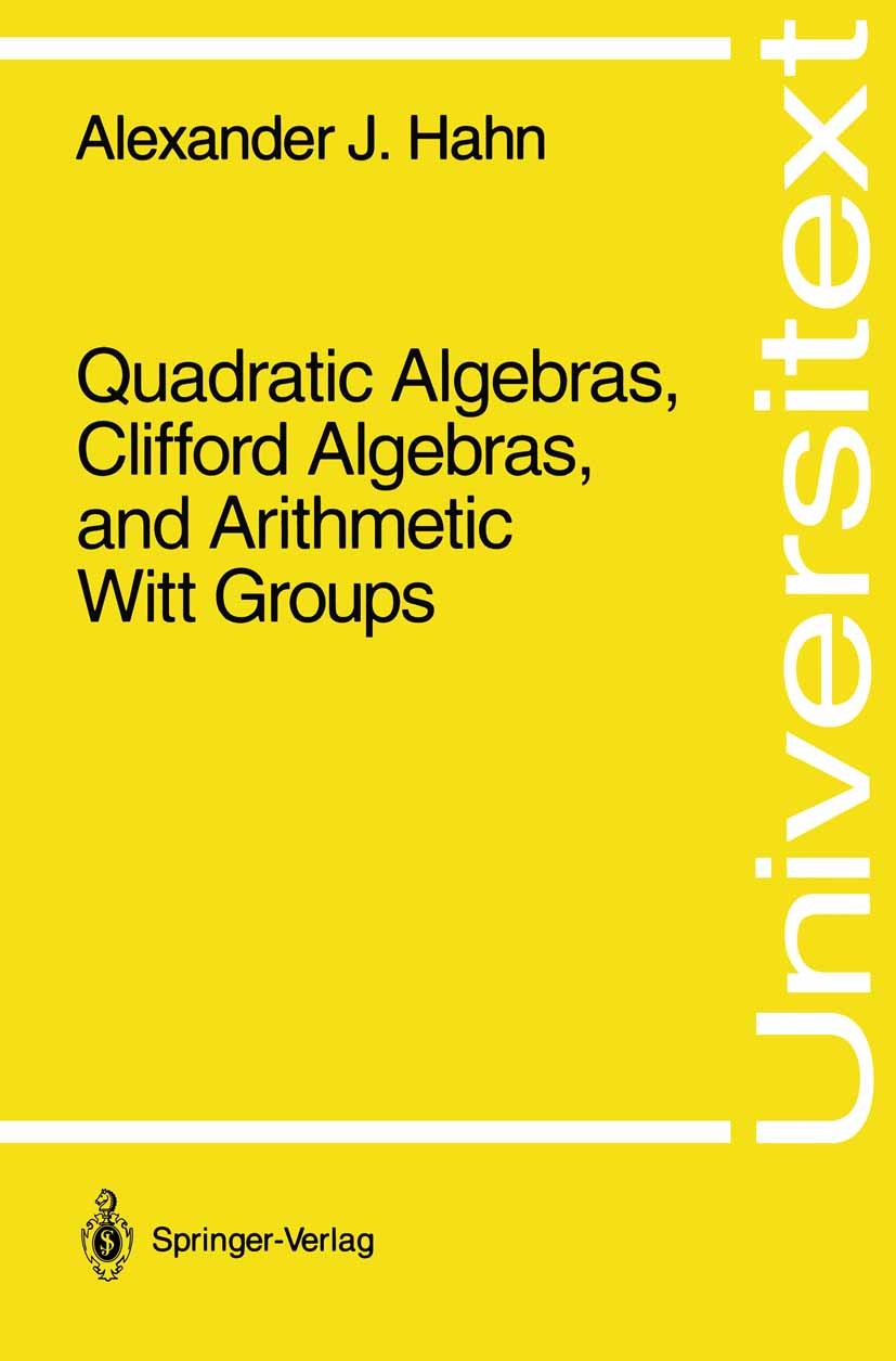 Titlebook: Quadratic Algebras, Clifford Algebras, and Arithmetic Witt Groups; Alexander J. Hahn Textbook 1994 Springer-Verlag New York, Inc. 1994 Ari Titlebook: Quadratic Algebras, Clifford Algebras, and Arithmetic Witt Groups; Alexander J. Hahn Textbook 1994 Springer-Verlag New York, Inc. 1994 Ari