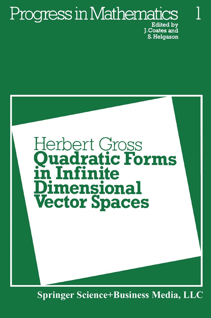 Titlebook: Quadratic Forms in Infinite Dimensional Vector Spaces; Herbert Gross Book 1979 Springer Science+Business Media New York 1979 algebra.Divis Titlebook: Quadratic Forms in Infinite Dimensional Vector Spaces; Herbert Gross Book 1979 Springer Science+Business Media New York 1979 algebra.Divis