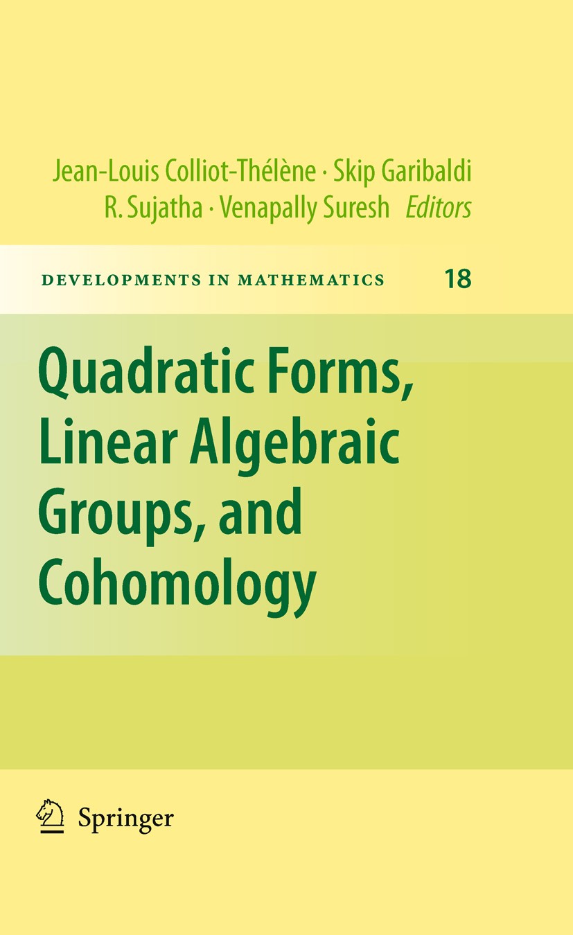 Titlebook: Quadratic Forms, Linear Algebraic Groups, and Cohomology; Jean-Louis Colliot-Thélène,Skip Garibaldi,Venapall Book 2010 Springer Science+Bu Titlebook: Quadratic Forms, Linear Algebraic Groups, and Cohomology; Jean-Louis Colliot-Thélène,Skip Garibaldi,Venapall Book 2010 Springer Science+Bu