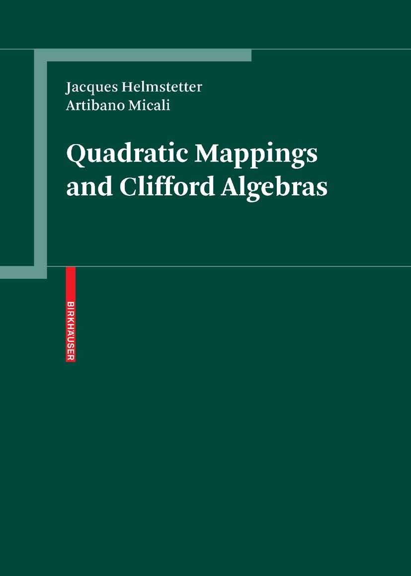 Titlebook: Quadratic Mappings and Clifford Algebras; Jacques Helmstetter,Artibano Micali Book 2008 Birkhäuser Basel 2008 Clifford algebra.Lipschitz g Titlebook: Quadratic Mappings and Clifford Algebras; Jacques Helmstetter,Artibano Micali Book 2008 Birkhäuser Basel 2008 Clifford algebra.Lipschitz g
