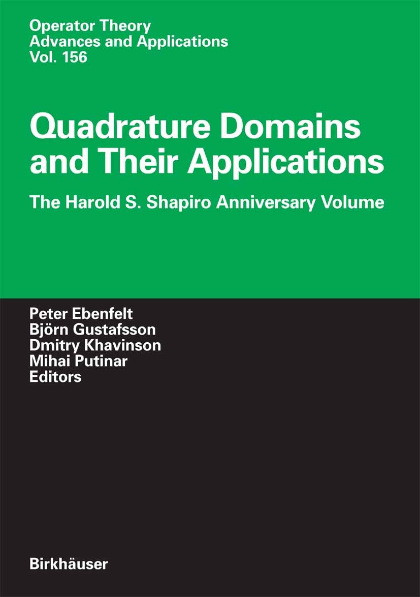 Titlebook: Quadrature Domains and Their Applications; The Harold S. Shapir Peter Ebenfelt,Björn Gustafsson,Mihai Putinar Conference proceedings 2005 B Titlebook: Quadrature Domains and Their Applications; The Harold S. Shapir Peter Ebenfelt,Björn Gustafsson,Mihai Putinar Conference proceedings 2005 B