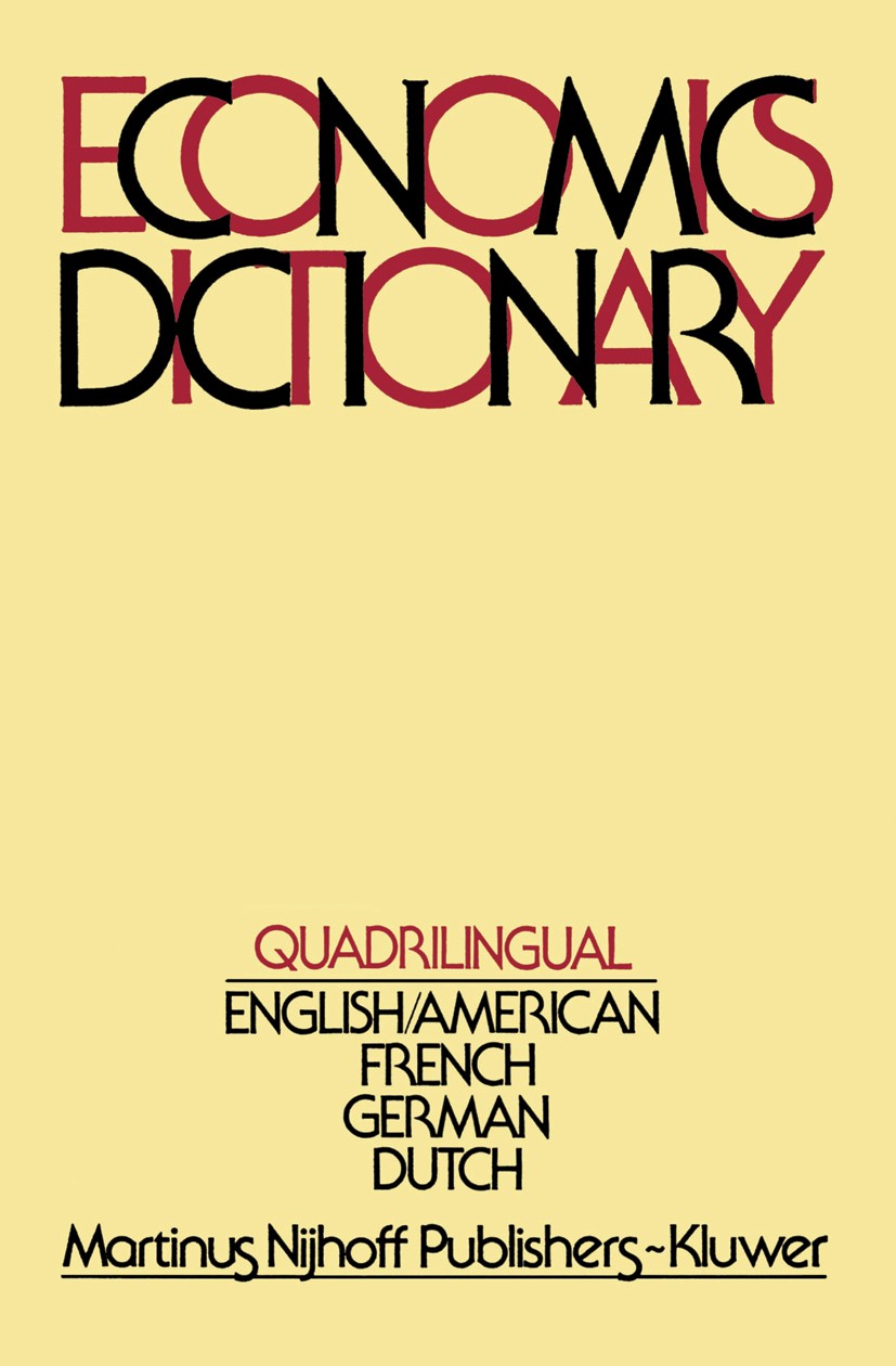 Titlebook: Quadrilingual Economics Dictionary; Frits J. Jong Book 1980 Martinus Nijhoff Publishers bv, The Hague 1980 development.economics.labour.sc Titlebook: Quadrilingual Economics Dictionary; Frits J. Jong Book 1980 Martinus Nijhoff Publishers bv, The Hague 1980 development.economics.labour.sc