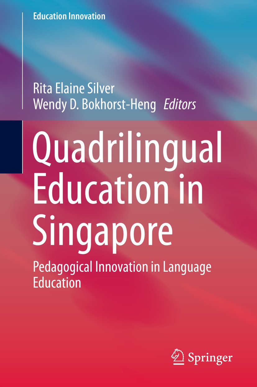 Titlebook: Quadrilingual Education in Singapore; Pedagogical Innovati Rita Elaine Silver,Wendy D. Bokhorst-Heng Book 2016 Springer Science+Business Me Titlebook: Quadrilingual Education in Singapore; Pedagogical Innovati Rita Elaine Silver,Wendy D. Bokhorst-Heng Book 2016 Springer Science+Business Me