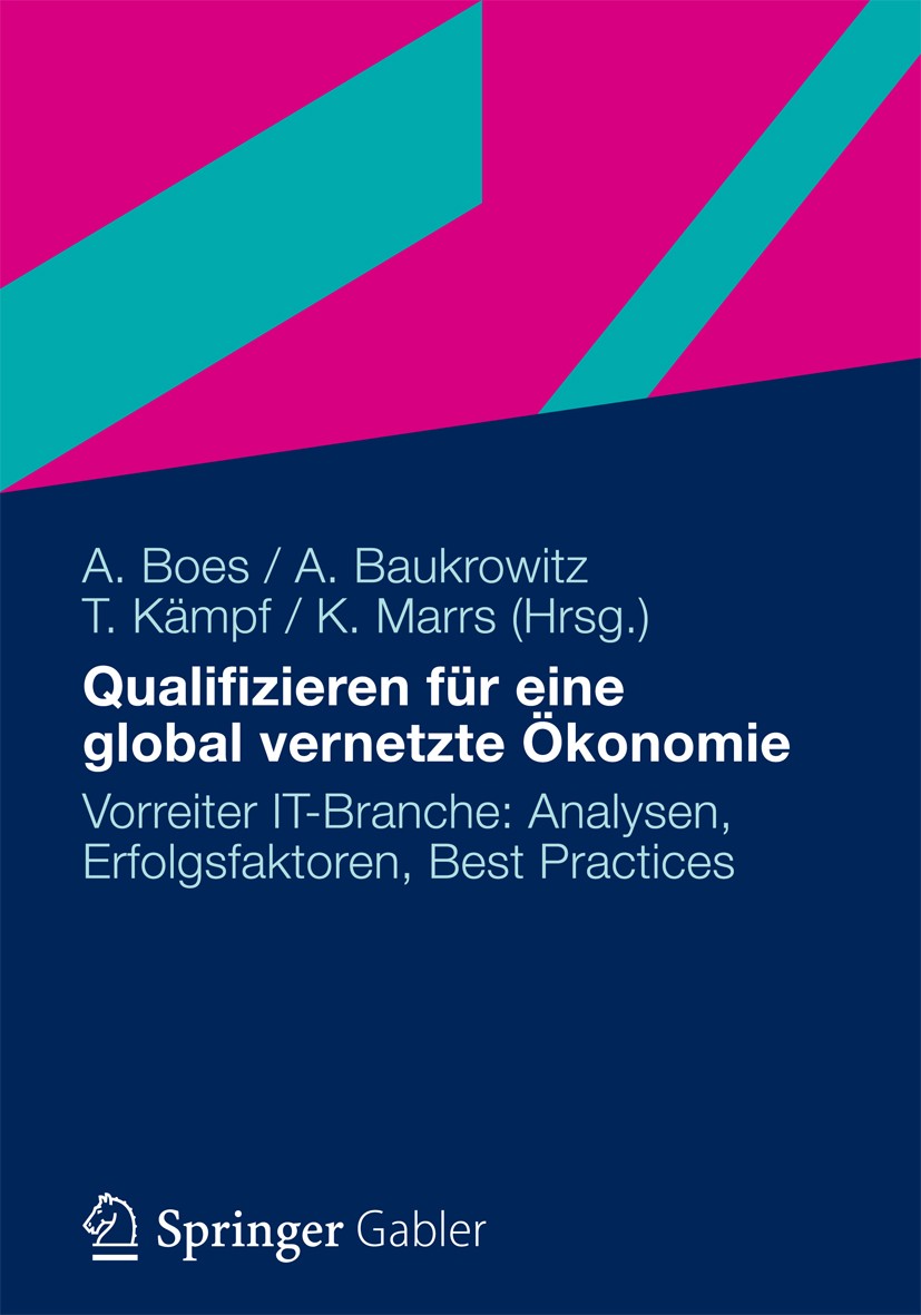 Titlebook: Qualifizieren für eine global vernetzte Ökonomie; Vorreiter IT-Branche Andreas Boes,Andrea Baukrowitz,Kira Marrs Book 2012 Gabler Verlag | Titlebook: Qualifizieren für eine global vernetzte Ökonomie; Vorreiter IT-Branche Andreas Boes,Andrea Baukrowitz,Kira Marrs Book 2012 Gabler Verlag |