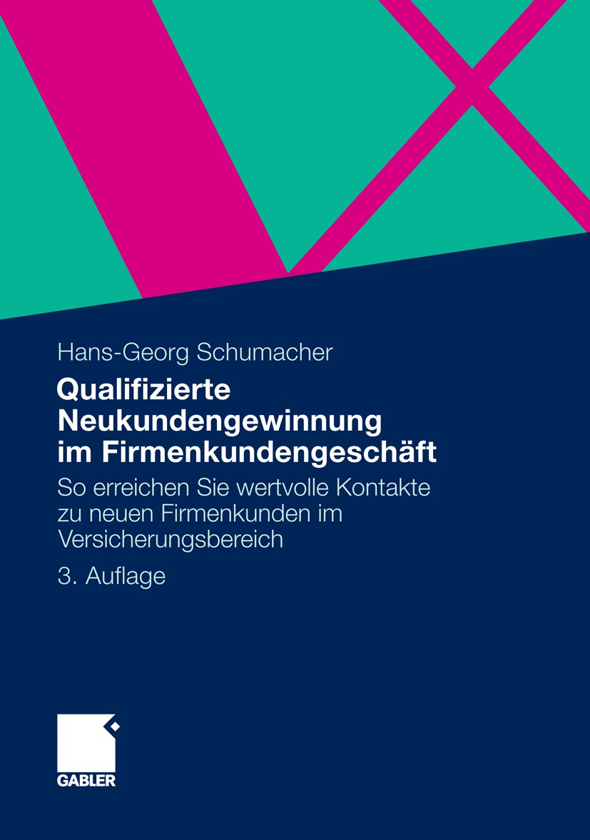 Titlebook: Qualifizierte Neukundengewinnung im Firmenkundengeschäft; So erreichen Sie wer Hans-Georg Schumacher Book 2011Latest edition Gabler Verlag Titlebook: Qualifizierte Neukundengewinnung im Firmenkundengeschäft; So erreichen Sie wer Hans-Georg Schumacher Book 2011Latest edition Gabler Verlag