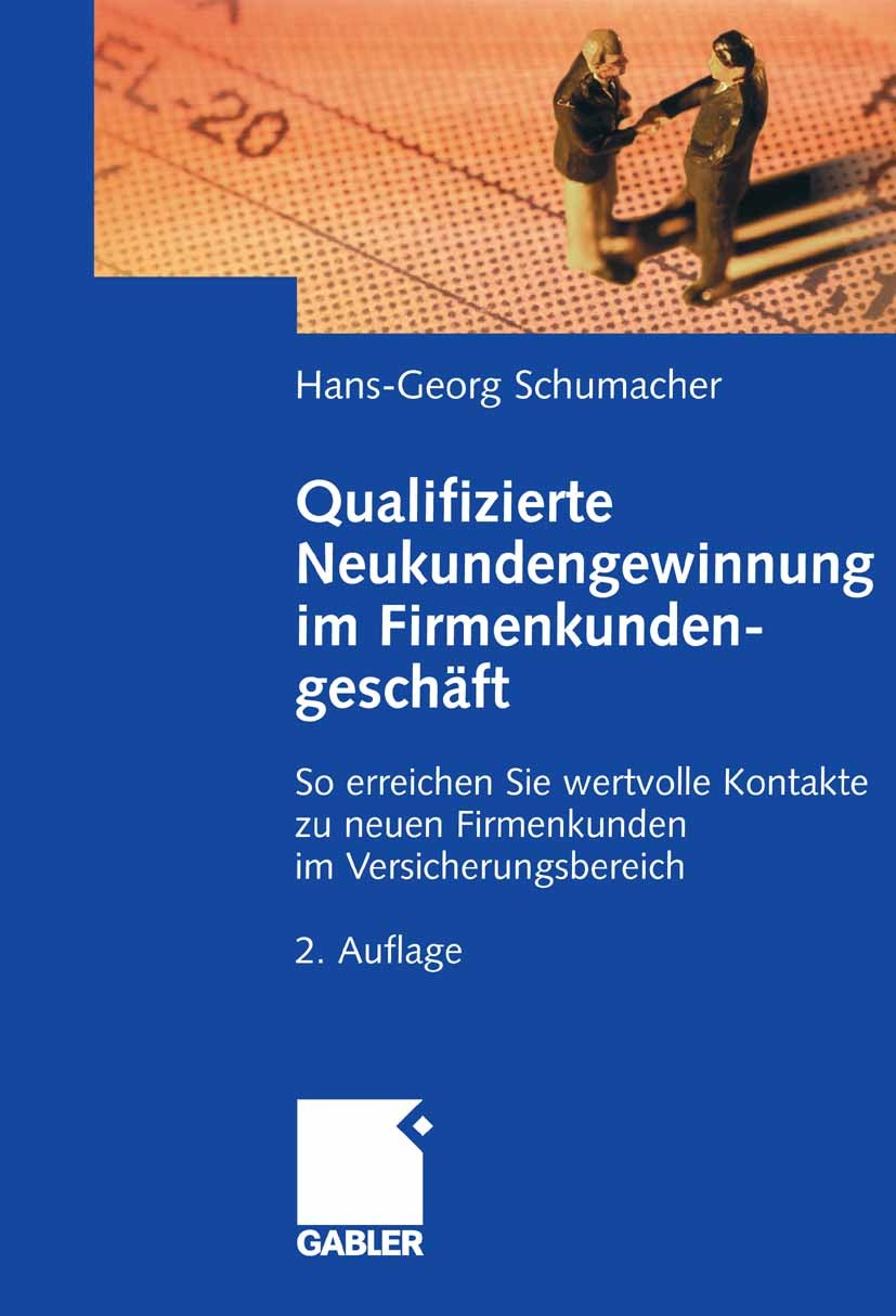 Titlebook: Qualifizierte Neukundengewinnung im Firmenkundengeschäft; So erreichen Sie wer Hans-Georg Schumacher Book 20082nd edition Gabler Verlag | S Titlebook: Qualifizierte Neukundengewinnung im Firmenkundengeschäft; So erreichen Sie wer Hans-Georg Schumacher Book 20082nd edition Gabler Verlag | S