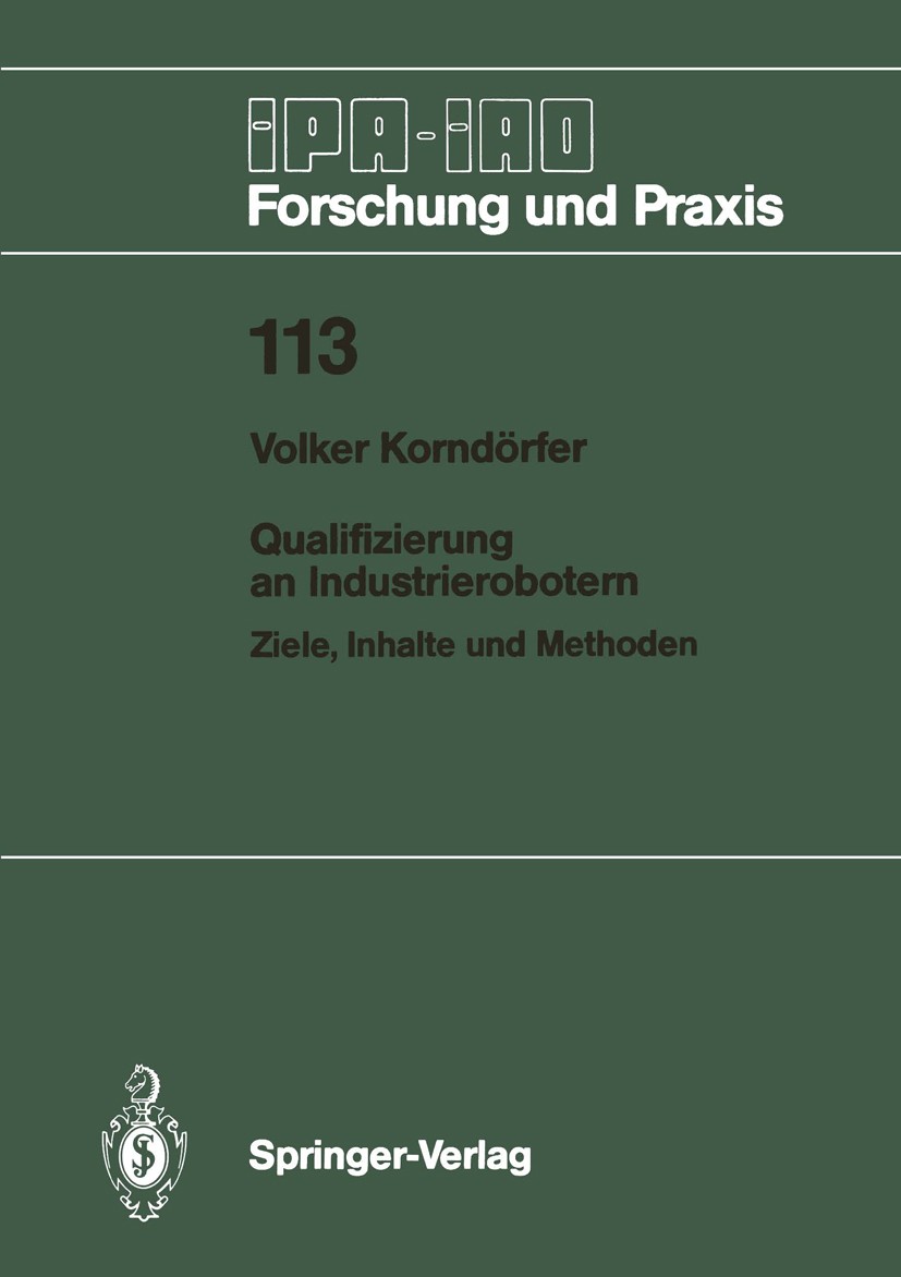 Titlebook: Qualifizierung an Industrierobotern; Ziele, Inhalte und M Volker Korndörfer Book 1987 Springer-Verlag, Berlin, Heidelberg 1987 Arbeit.Didak Titlebook: Qualifizierung an Industrierobotern; Ziele, Inhalte und M Volker Korndörfer Book 1987 Springer-Verlag, Berlin, Heidelberg 1987 Arbeit.Didak