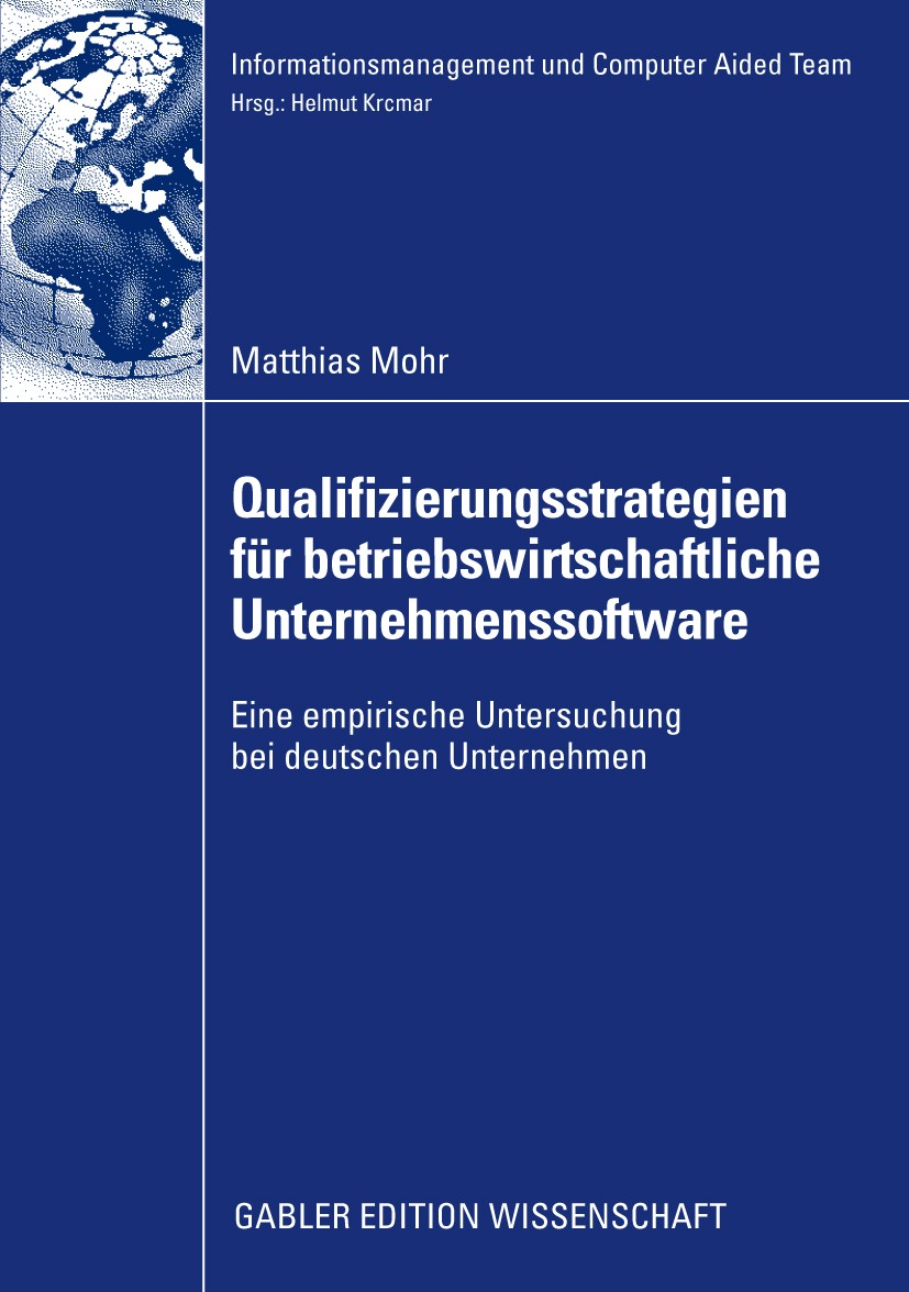 Titlebook: Qualifizierungsstrategien für betriebswirtschaftliche Unternehmenssoftware; Eine empirische Unte Matthias Mohr Book 2009 Gabler Verlag | Sp Titlebook: Qualifizierungsstrategien für betriebswirtschaftliche Unternehmenssoftware; Eine empirische Unte Matthias Mohr Book 2009 Gabler Verlag | Sp