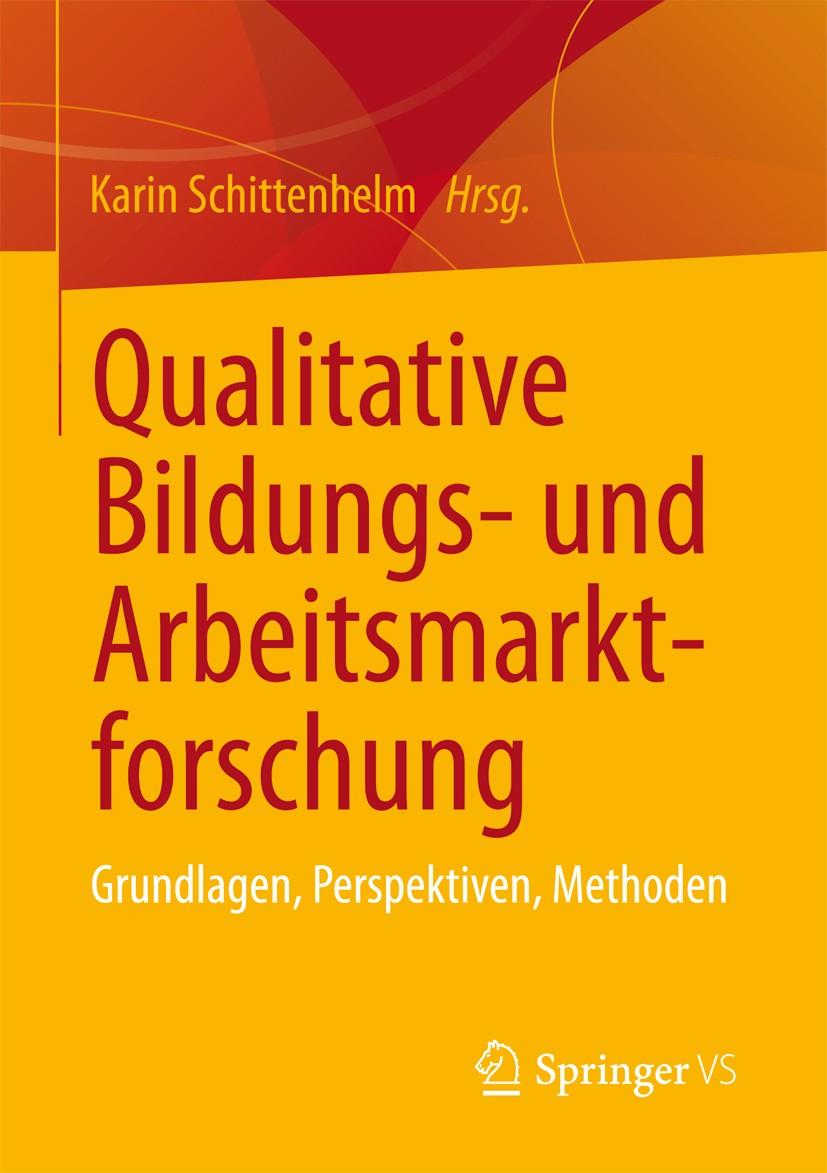 Titlebook: Qualitative Bildungs- und Arbeitsmarktforschung; Grundlagen, Perspekt Karin Schittenhelm Textbook 2012 Springer Fachmedien Wiesbaden 2012 A Titlebook: Qualitative Bildungs- und Arbeitsmarktforschung; Grundlagen, Perspekt Karin Schittenhelm Textbook 2012 Springer Fachmedien Wiesbaden 2012 A