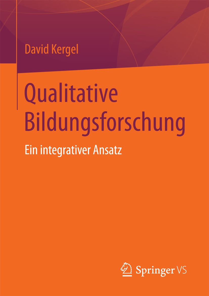 Titlebook: Qualitative Bildungsforschung; Ein integrativer Ans David Kergel Textbook 2018 Springer Fachmedien Wiesbaden GmbH 2018 Erziehungswissenscha Titlebook: Qualitative Bildungsforschung; Ein integrativer Ans David Kergel Textbook 2018 Springer Fachmedien Wiesbaden GmbH 2018 Erziehungswissenscha