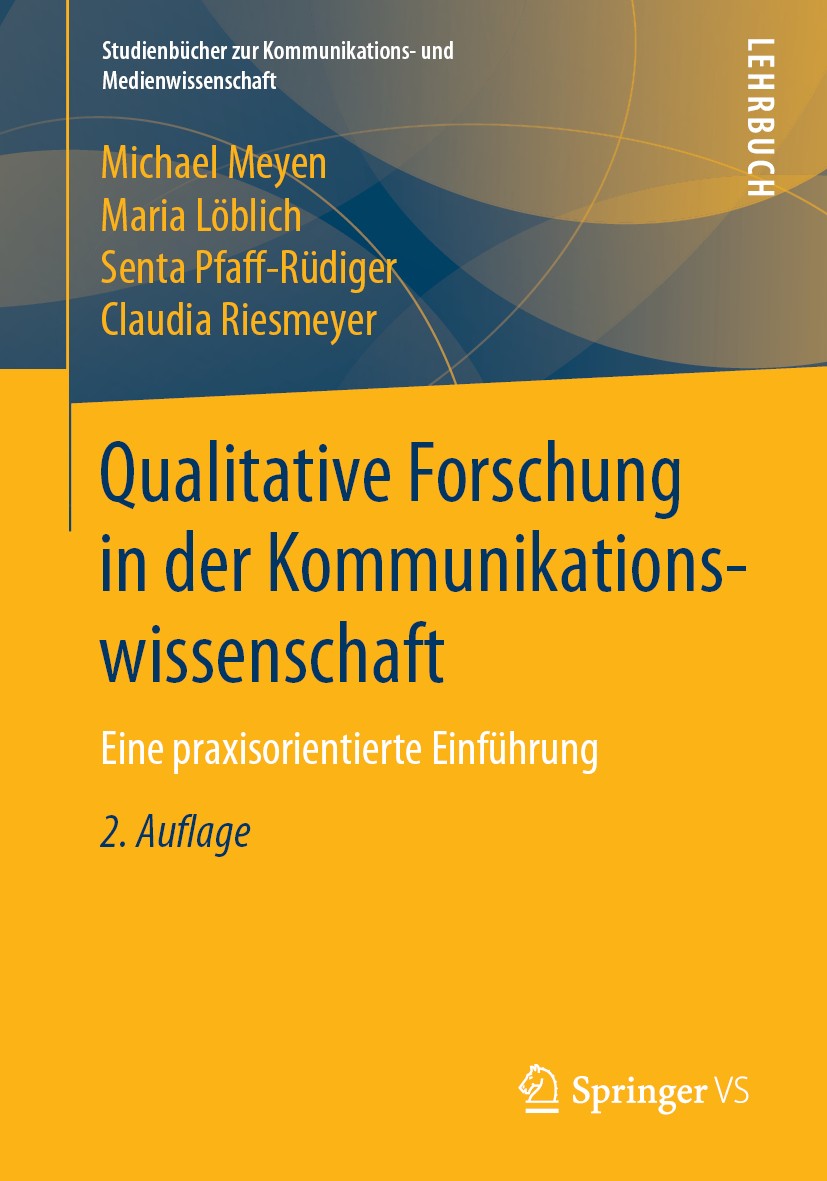 Titlebook: Qualitative Forschung in der Kommunikationswissenschaft; Eine praxisorientier Michael Meyen,Maria Löblich,Claudia Riesmeyer Textbook 2019La Titlebook: Qualitative Forschung in der Kommunikationswissenschaft; Eine praxisorientier Michael Meyen,Maria Löblich,Claudia Riesmeyer Textbook 2019La