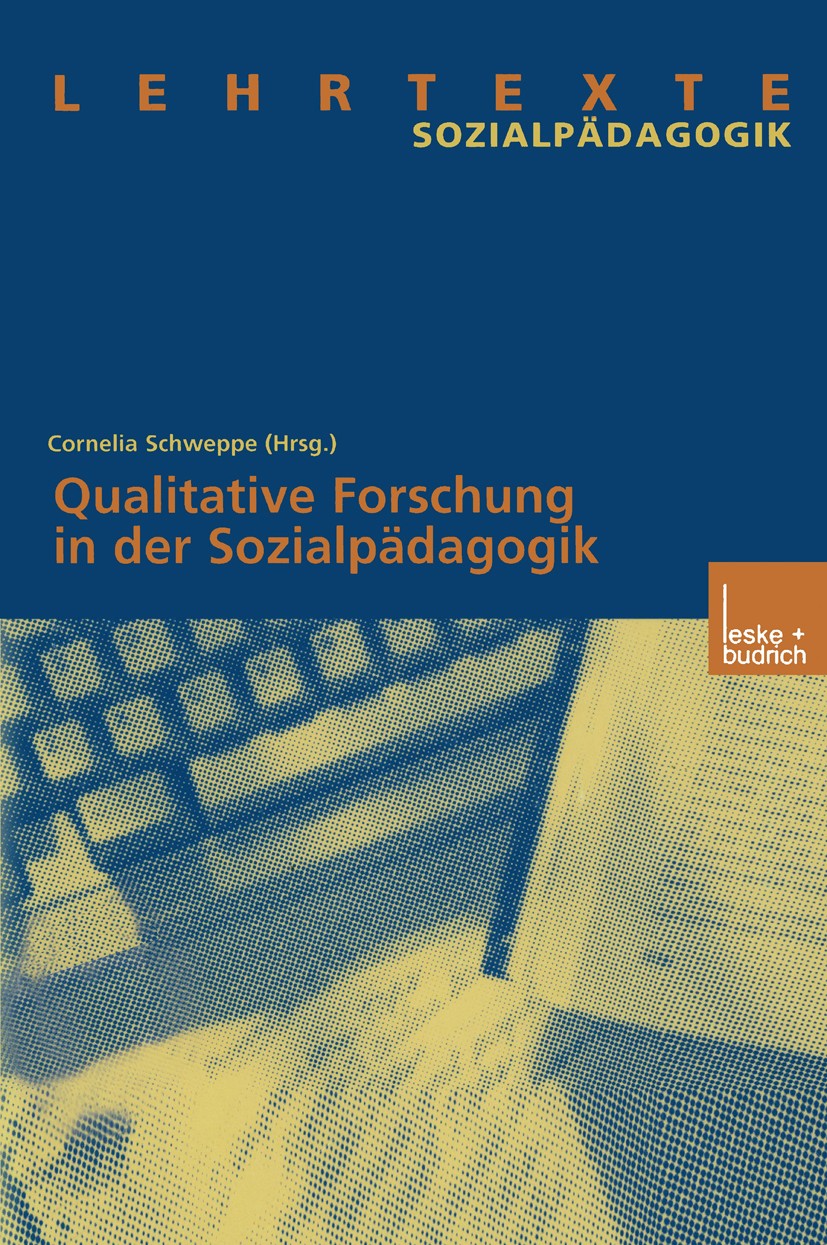 Titlebook: Qualitative Forschung in der Sozialpädagogik; Cornelia Schweppe (Dr. phil. habil., Diplom-Pädago Book 2003 Springer Fachmedien Wiesbaden 2 Titlebook: Qualitative Forschung in der Sozialpädagogik; Cornelia Schweppe (Dr. phil. habil., Diplom-Pädago Book 2003 Springer Fachmedien Wiesbaden 2