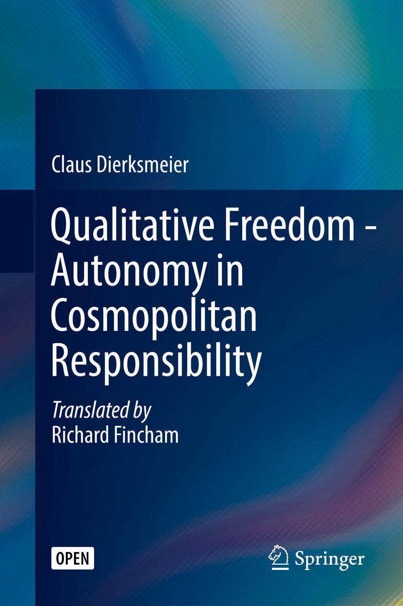 Titlebook: Qualitative Freedom - Autonomy in Cosmopolitan Responsibility; Claus Dierksmeier Book‘‘‘‘‘‘‘‘ 2019 The Editor(s) (if applicable) and The A Titlebook: Qualitative Freedom - Autonomy in Cosmopolitan Responsibility; Claus Dierksmeier Book‘‘‘‘‘‘‘‘ 2019 The Editor(s) (if applicable) and The A