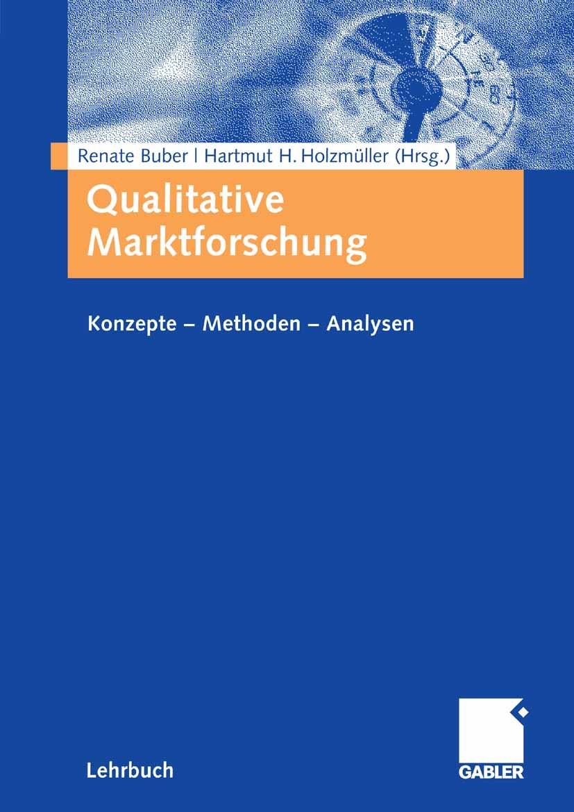 Titlebook: Qualitative Marktforschung; Konzepte - Methoden Renate Buber,Hartmut H. Holzmüller Textbook 20071st edition Gabler Verlag | Springer Fachm Titlebook: Qualitative Marktforschung; Konzepte - Methoden Renate Buber,Hartmut H. Holzmüller Textbook 20071st edition Gabler Verlag | Springer Fachm