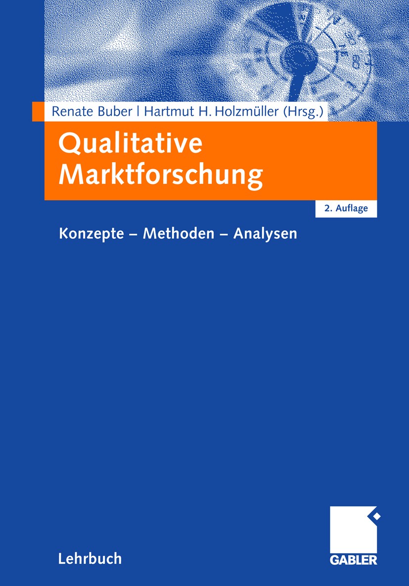 Titlebook: Qualitative Marktforschung; Konzepte - Methoden Renate Buber (lehrt und forscht),Hartmut H. Holzmü Textbook 2009Latest edition Gabler Verl Titlebook: Qualitative Marktforschung; Konzepte - Methoden Renate Buber (lehrt und forscht),Hartmut H. Holzmü Textbook 2009Latest edition Gabler Verl
