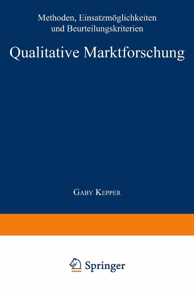 Titlebook: Qualitative Marktforschung; Methoden, Einsatzmög Gaby Kepper Textbook 1996Latest edition Springer Fachmedien Wiesbaden 1996 Marketing.Markt Titlebook: Qualitative Marktforschung; Methoden, Einsatzmög Gaby Kepper Textbook 1996Latest edition Springer Fachmedien Wiesbaden 1996 Marketing.Markt