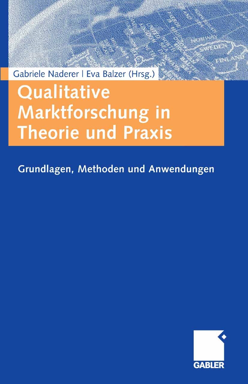 Titlebook: Qualitative Marktforschung in Theorie und Praxis; Grundlagen, Methoden Gabriele Naderer,Eva Balzer Book 20071st edition Der/die Herausgeber Titlebook: Qualitative Marktforschung in Theorie und Praxis; Grundlagen, Methoden Gabriele Naderer,Eva Balzer Book 20071st edition Der/die Herausgeber