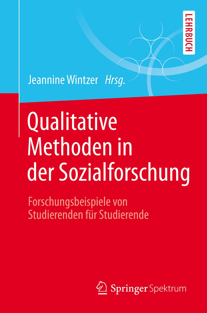 Titlebook: Qualitative Methoden in der Sozialforschung; Forschungsbeispiele Jeannine Wintzer Textbook 2016 Springer-Verlag Berlin Heidelberg 2016 Ant Titlebook: Qualitative Methoden in der Sozialforschung; Forschungsbeispiele Jeannine Wintzer Textbook 2016 Springer-Verlag Berlin Heidelberg 2016 Ant