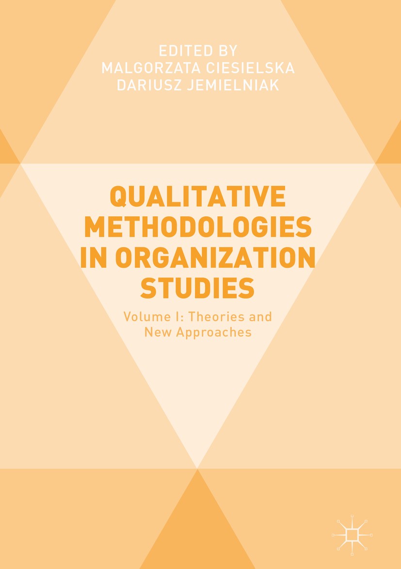 Titlebook: Qualitative Methodologies in Organization Studies; Volume I: Theories a Malgorzata Ciesielska,Dariusz Jemielniak Book 2018 The Editor(s) (i Titlebook: Qualitative Methodologies in Organization Studies; Volume I: Theories a Malgorzata Ciesielska,Dariusz Jemielniak Book 2018 The Editor(s) (i