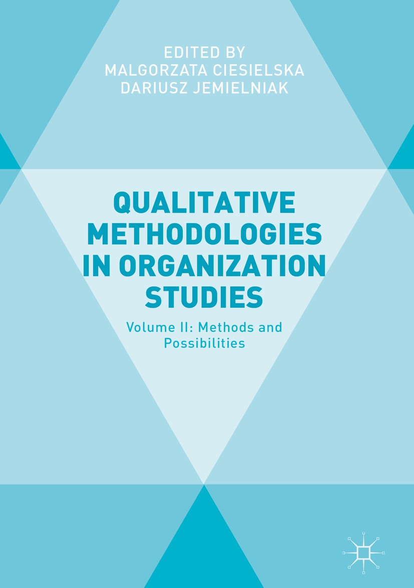 Titlebook: Qualitative Methodologies in Organization Studies; Volume II: Methods a Malgorzata Ciesielska,Dariusz Jemielniak Book 2018 The Editor(s) (i Titlebook: Qualitative Methodologies in Organization Studies; Volume II: Methods a Malgorzata Ciesielska,Dariusz Jemielniak Book 2018 The Editor(s) (i