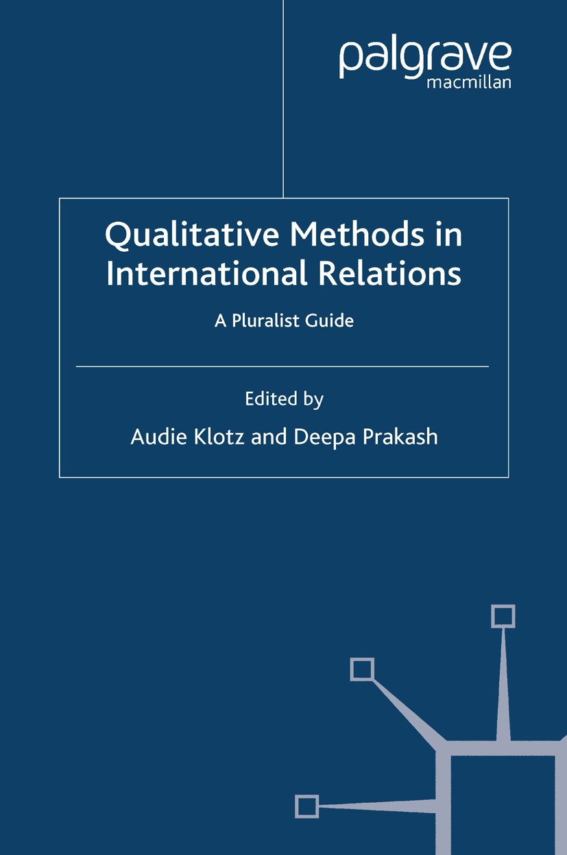 Titlebook: Qualitative Methods in International Relations; A Pluralist Guide Audie Klotz,Deepa Prakash Book 2008 Palgrave Macmillan, a division of Mac Titlebook: Qualitative Methods in International Relations; A Pluralist Guide Audie Klotz,Deepa Prakash Book 2008 Palgrave Macmillan, a division of Mac
