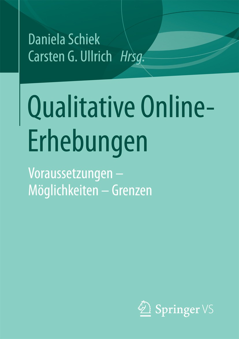 Titlebook: Qualitative Online-Erhebungen; Voraussetzungen - Mö Daniela Schiek,Carsten G. Ullrich Book 2016 Springer Fachmedien Wiesbaden 2016 Datenerh Titlebook: Qualitative Online-Erhebungen; Voraussetzungen - Mö Daniela Schiek,Carsten G. Ullrich Book 2016 Springer Fachmedien Wiesbaden 2016 Datenerh