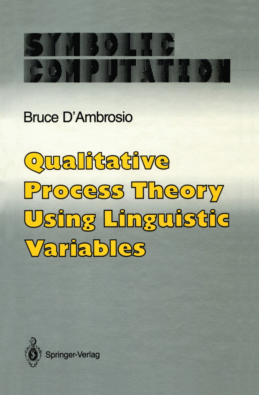 Titlebook: Qualitative Process Theory Using Linguistic Variables; Bruce D’Ambrosio Book 1989 Springer-Verlag New York Inc. 1989 Extension.algorithms. Titlebook: Qualitative Process Theory Using Linguistic Variables; Bruce D’Ambrosio Book 1989 Springer-Verlag New York Inc. 1989 Extension.algorithms.
