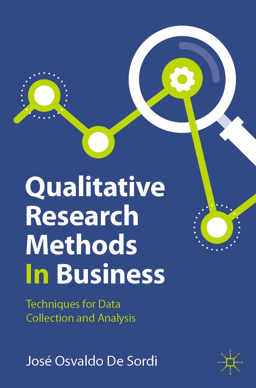 Titlebook: Qualitative Research Methods In Business; Techniques for Data José Osvaldo De Sordi Textbook 2024 The Editor(s) (if applicable) and The Au Titlebook: Qualitative Research Methods In Business; Techniques for Data José Osvaldo De Sordi Textbook 2024 The Editor(s) (if applicable) and The Au