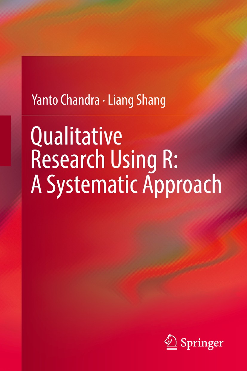 Titlebook: Qualitative Research Using R: A Systematic Approach; Yanto Chandra,Liang Shang Book 2019 Springer Nature Singapore Pte Ltd. 2019 Open sour Titlebook: Qualitative Research Using R: A Systematic Approach; Yanto Chandra,Liang Shang Book 2019 Springer Nature Singapore Pte Ltd. 2019 Open sour