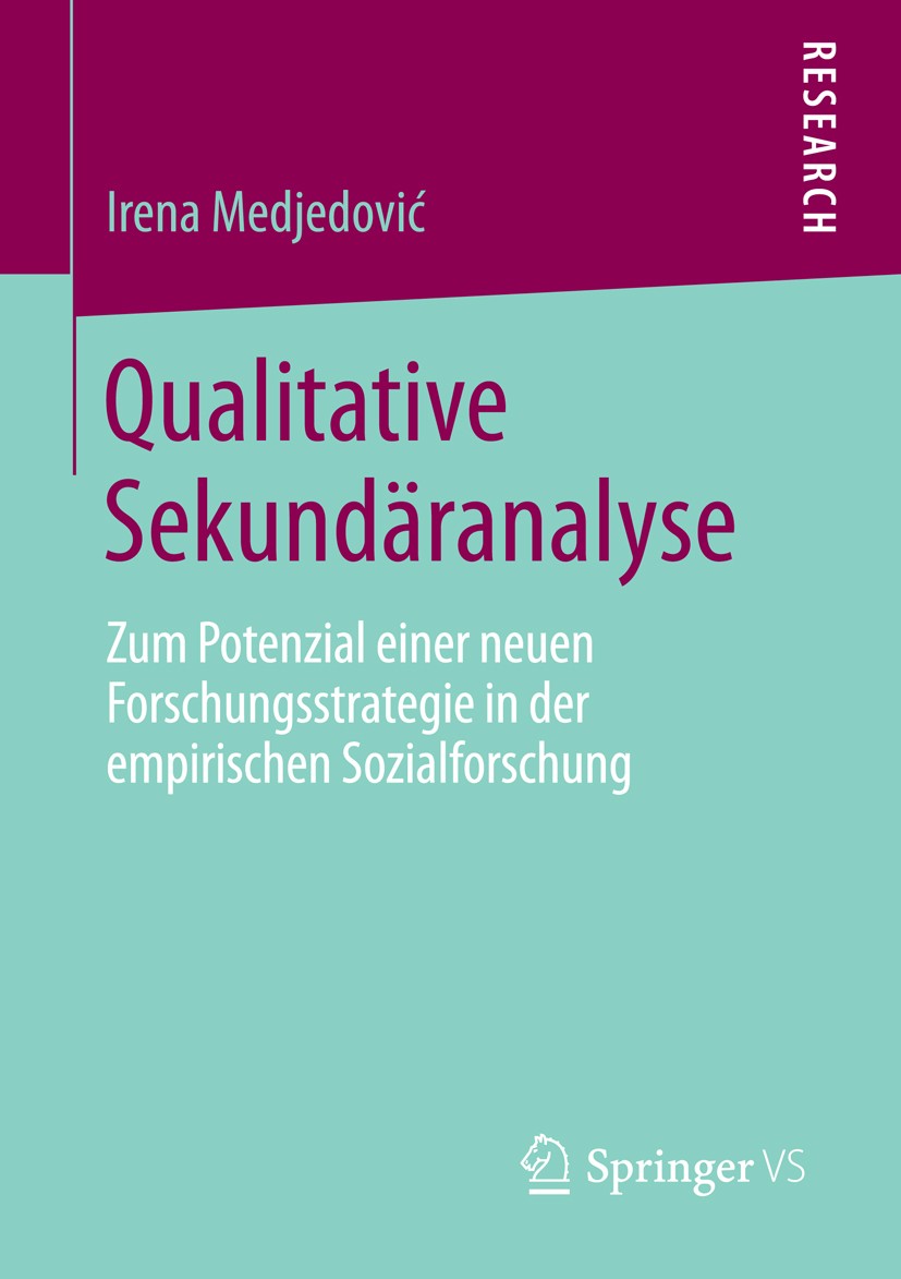 Titlebook: Qualitative Sekundäranalyse; Zum Potenzial einer Irena Medjedović Book 2014 Springer Fachmedien Wiesbaden 2014 Interpretatives Paradigma.K Titlebook: Qualitative Sekundäranalyse; Zum Potenzial einer Irena Medjedović Book 2014 Springer Fachmedien Wiesbaden 2014 Interpretatives Paradigma.K