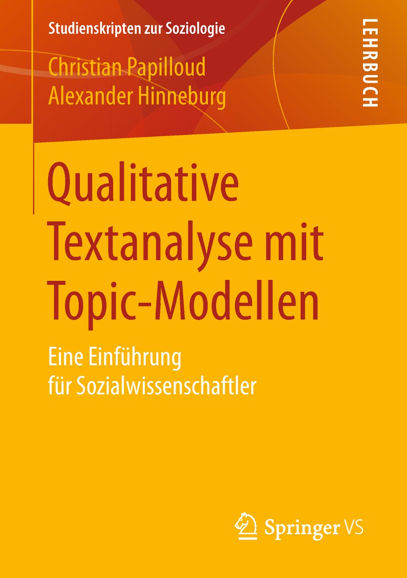 Titlebook: Qualitative Textanalyse mit Topic-Modellen; Eine Einführung für Christian Papilloud,Alexander Hinneburg Textbook 2018 Springer Fachmedien Titlebook: Qualitative Textanalyse mit Topic-Modellen; Eine Einführung für Christian Papilloud,Alexander Hinneburg Textbook 2018 Springer Fachmedien
