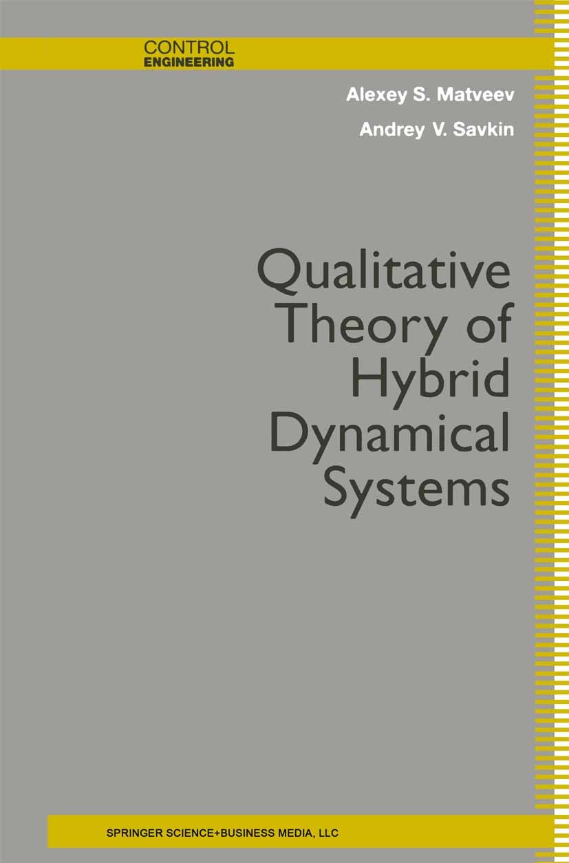 Titlebook: Qualitative Theory of Hybrid Dynamical Systems; Alexey S. Matveev,Andrey V. Savkin Book 2000 Springer Science+Business Media New York 2000 Titlebook: Qualitative Theory of Hybrid Dynamical Systems; Alexey S. Matveev,Andrey V. Savkin Book 2000 Springer Science+Business Media New York 2000