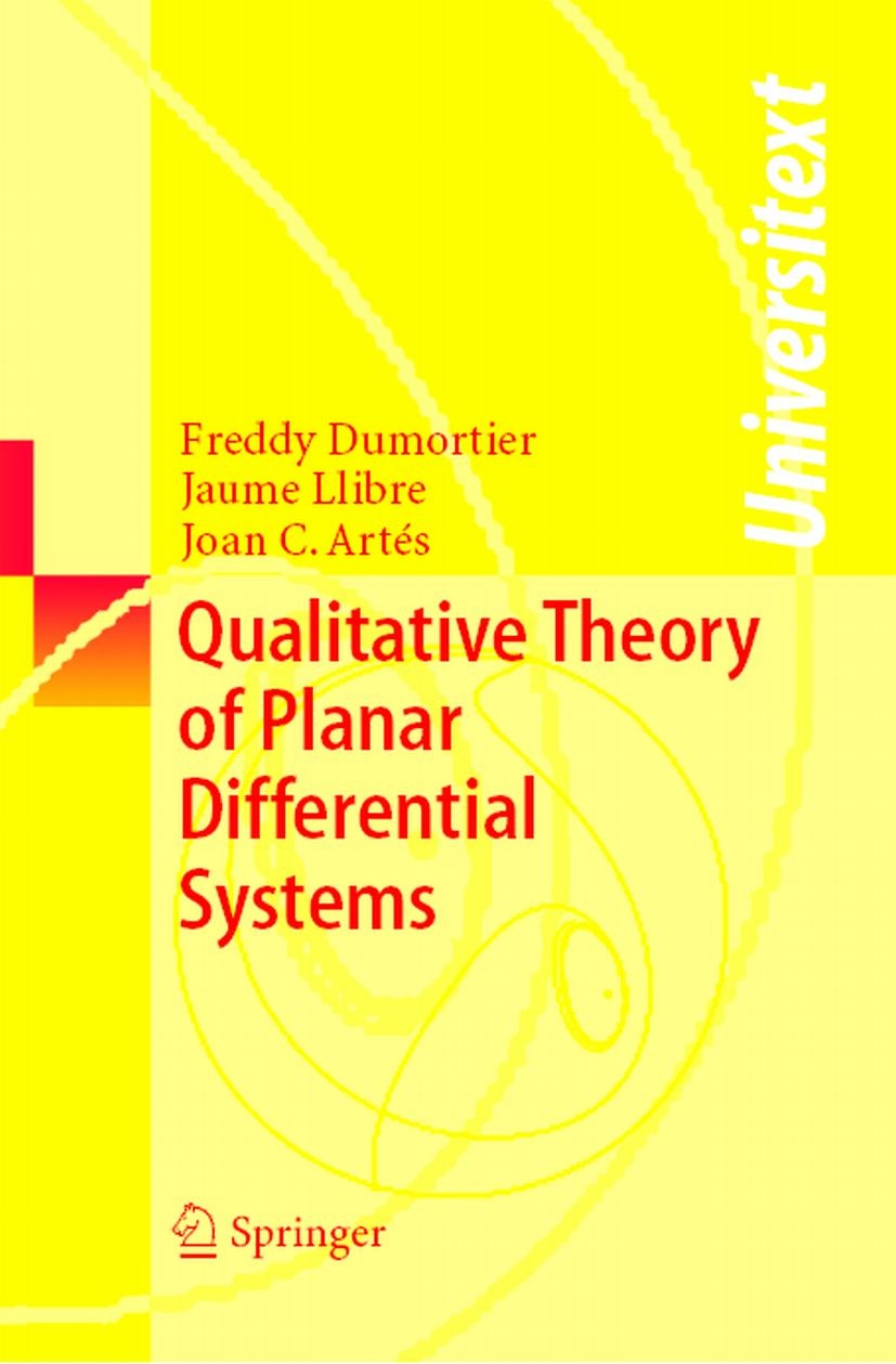 Titlebook: Qualitative Theory of Planar Differential Systems; Freddy Dumortier,Jaume Llibre,Joan C. Artés Textbook 2006 Springer-Verlag Berlin Heidel Titlebook: Qualitative Theory of Planar Differential Systems; Freddy Dumortier,Jaume Llibre,Joan C. Artés Textbook 2006 Springer-Verlag Berlin Heidel