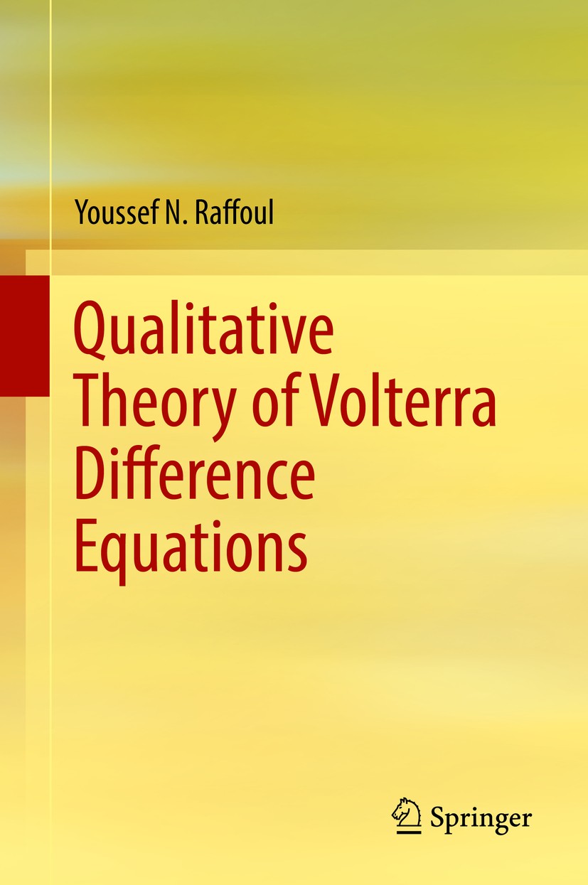 Titlebook: Qualitative Theory of Volterra Difference Equations; Youssef N. Raffoul Book 2018 Springer Nature Switzerland AG 2018 Volterra Difference Titlebook: Qualitative Theory of Volterra Difference Equations; Youssef N. Raffoul Book 2018 Springer Nature Switzerland AG 2018 Volterra Difference