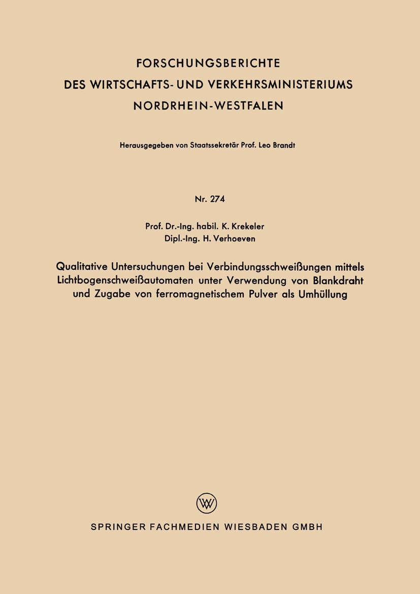 Titlebook: Qualitative Untersuchungen bei Verbindungsschweißungen mittels Lichtbogenschweißautomaten unter Verw; K. Krekeler,H. Verhoeven Book 1956 S Titlebook: Qualitative Untersuchungen bei Verbindungsschweißungen mittels Lichtbogenschweißautomaten unter Verw; K. Krekeler,H. Verhoeven Book 1956 S