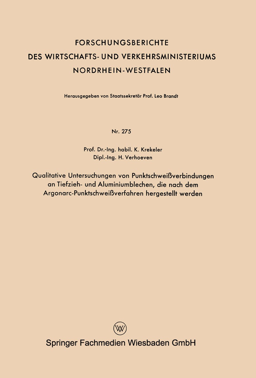 Titlebook: Qualitative Untersuchungen von Punktschweißverbindungen an Tiefzieh- und Aluminiumblechen, die nach ; K. Krekeler,H. Verhoeven Book 1956 S Titlebook: Qualitative Untersuchungen von Punktschweißverbindungen an Tiefzieh- und Aluminiumblechen, die nach ; K. Krekeler,H. Verhoeven Book 1956 S