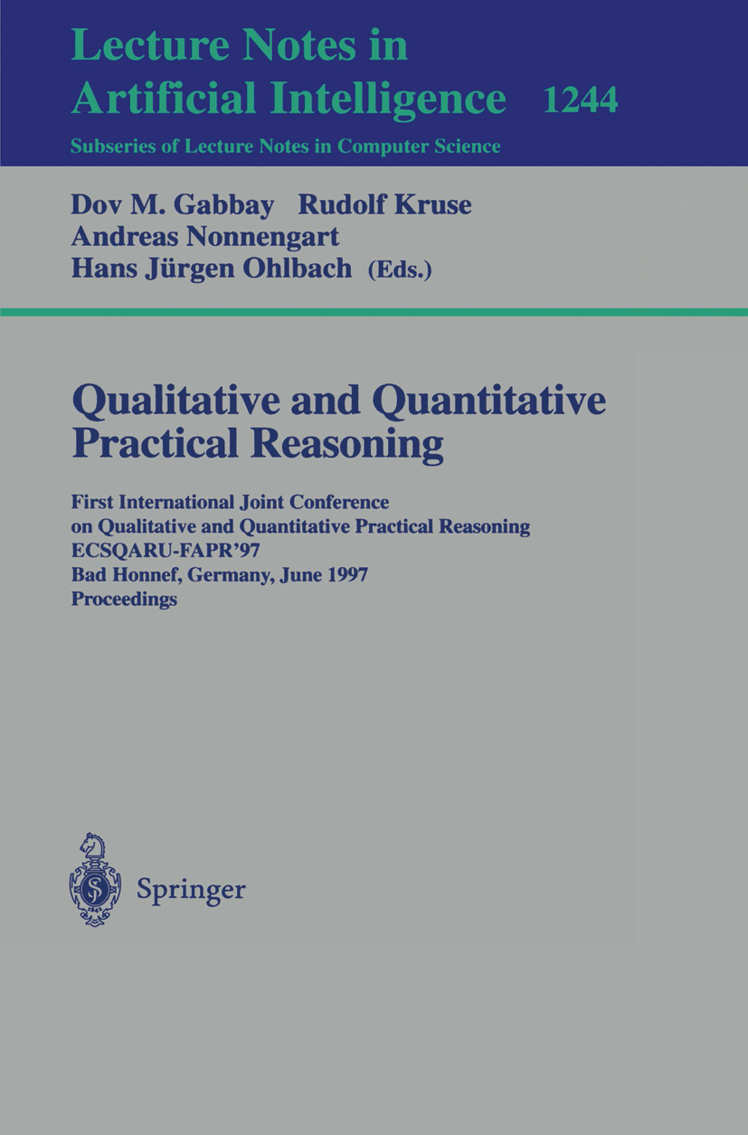 Titlebook: Qualitative and Quantitative Practical Reasoning; First International Dov M. Gabbay,Rudolf Kruse,Hans Jürgen Ohlbach Conference proceeding Titlebook: Qualitative and Quantitative Practical Reasoning; First International Dov M. Gabbay,Rudolf Kruse,Hans Jürgen Ohlbach Conference proceeding