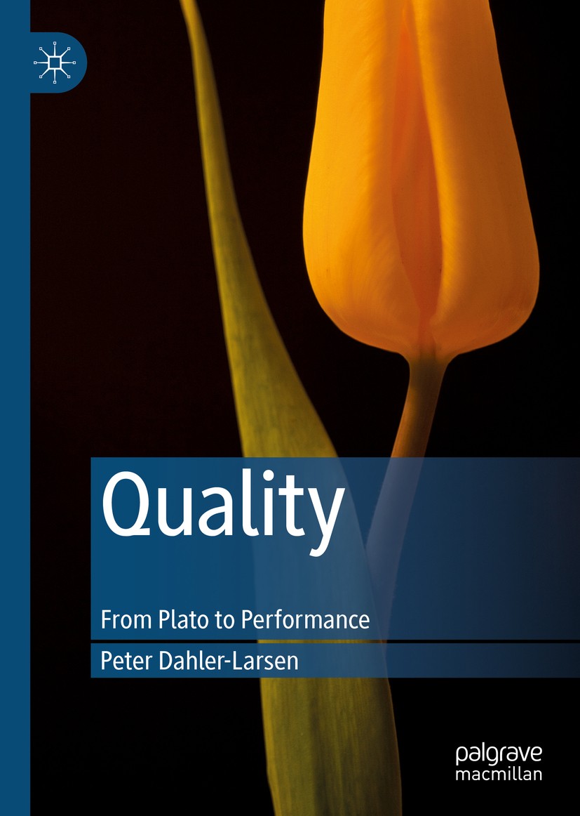 Titlebook: Quality; From Plato to Perfor Peter Dahler-Larsen Book 2019 The Editor(s) (if applicable) and The Author(s), under exclusive license to Spr Titlebook: Quality; From Plato to Perfor Peter Dahler-Larsen Book 2019 The Editor(s) (if applicable) and The Author(s), under exclusive license to Spr