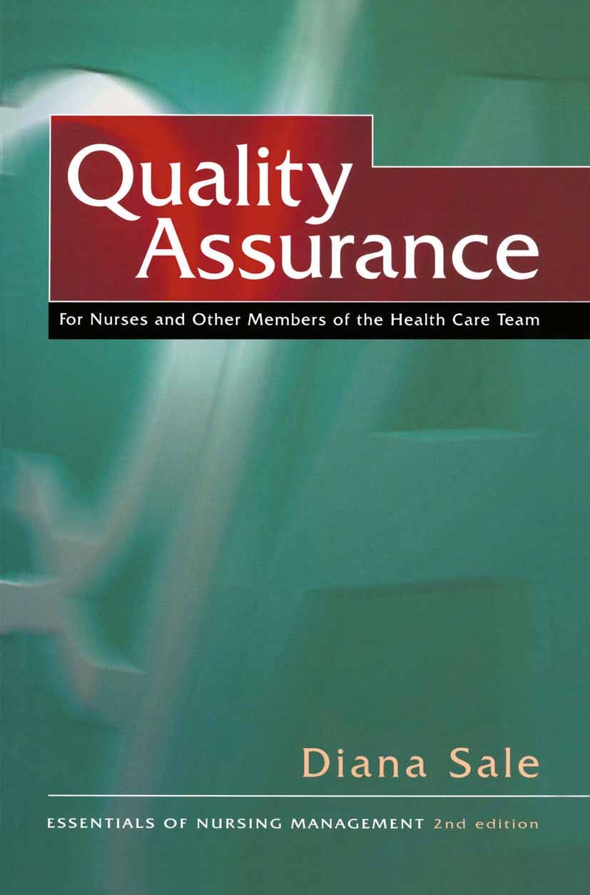 Titlebook: Quality Assurance; For Nurses and Other Diana Sale Textbook 1996Latest edition Diana N. T. Sale 1996 care.nurse.quality assurance.quality m Titlebook: Quality Assurance; For Nurses and Other Diana Sale Textbook 1996Latest edition Diana N. T. Sale 1996 care.nurse.quality assurance.quality m