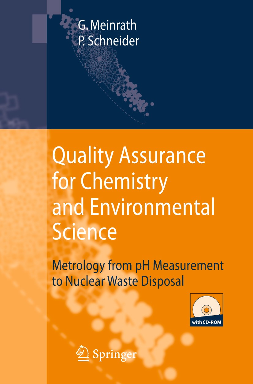 Titlebook: Quality Assurance for Chemistry and Environmental Science; Metrology from pH Me G. Meinrath,Petra Schneider Book 2007 Springer-Verlag Berli Titlebook: Quality Assurance for Chemistry and Environmental Science; Metrology from pH Me G. Meinrath,Petra Schneider Book 2007 Springer-Verlag Berli